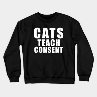 Cats teach consent - funny cat saying Crewneck Sweatshirt